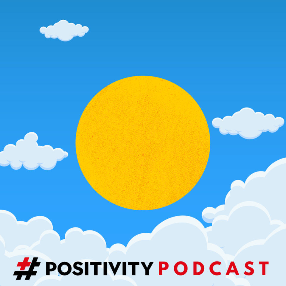 The #POSITIVITY Podcast