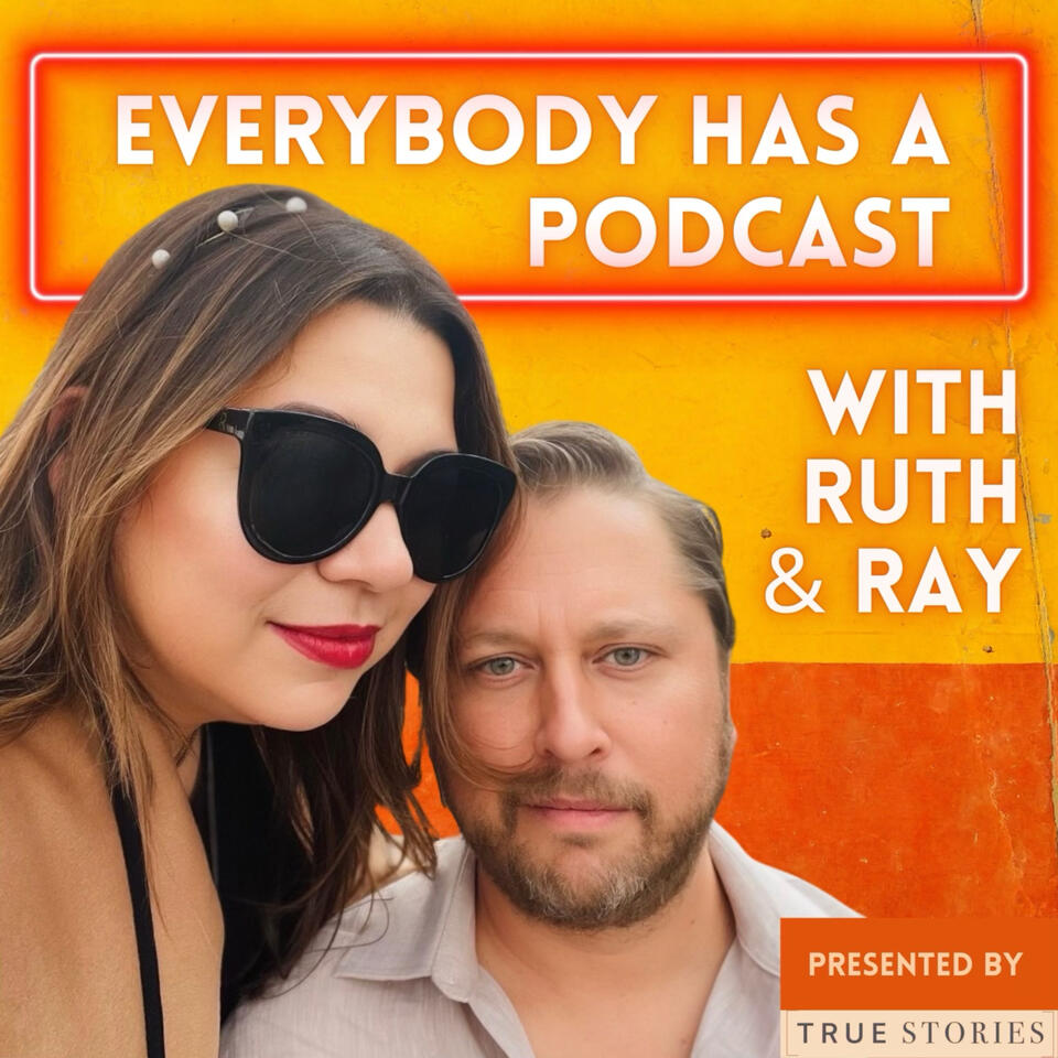 Everybody Has a Podcast With Ruth and Ray