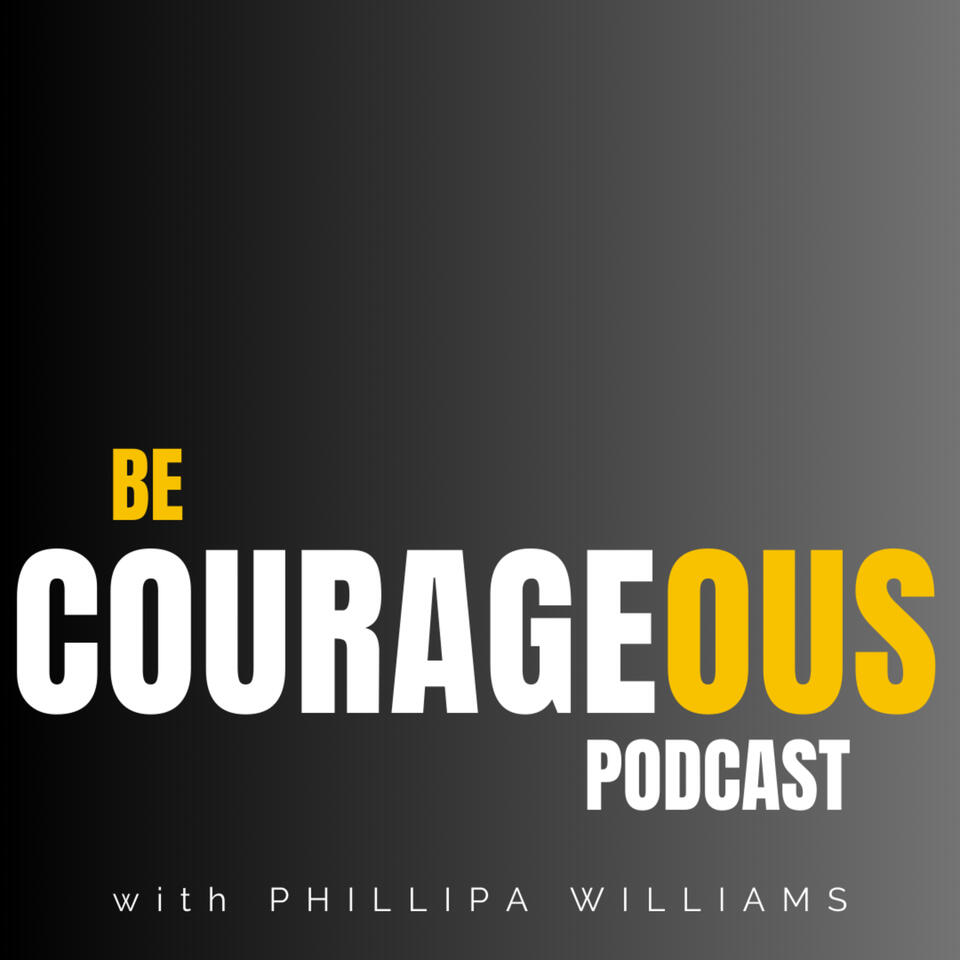 Be Courageous w/Phillipa Williams