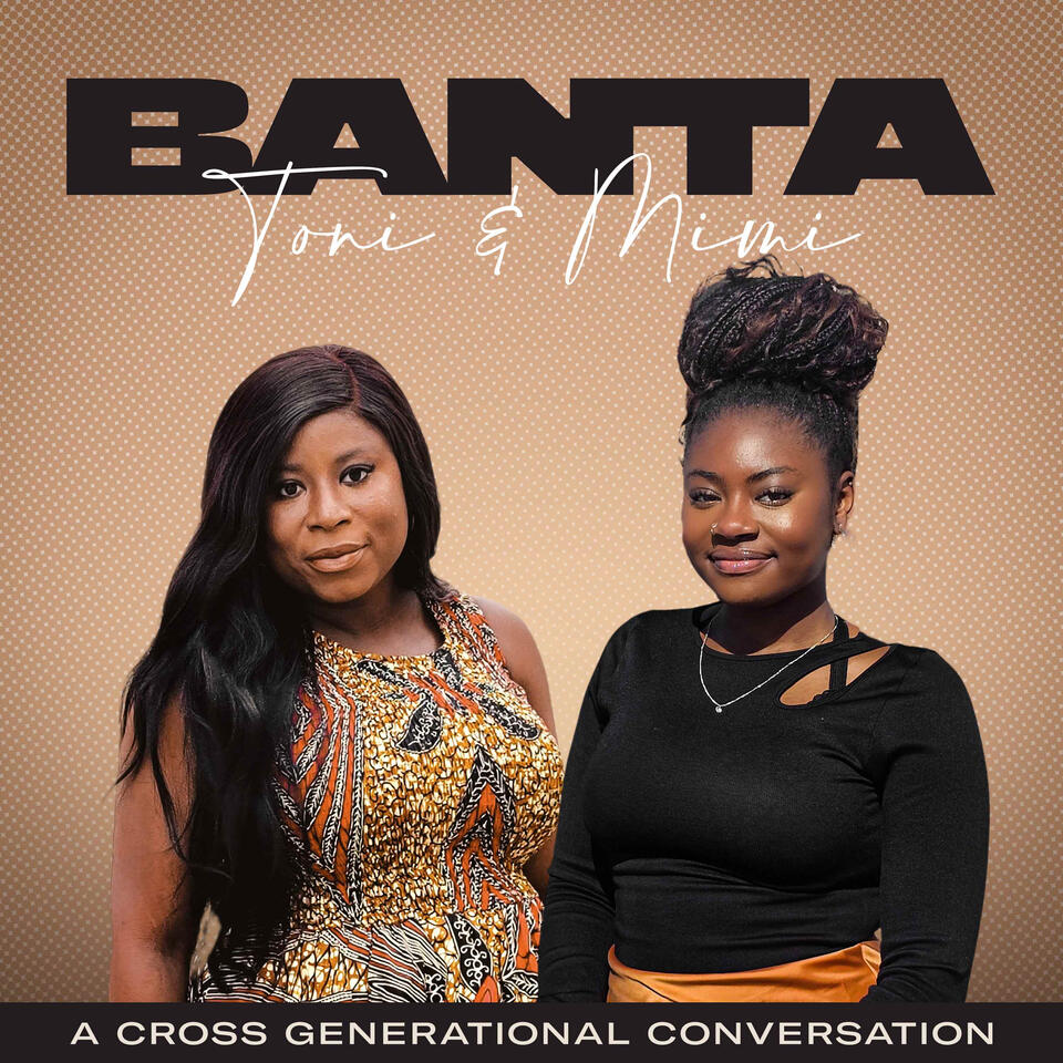Banta With Toni and Mimi: A Cross Generational Conversation