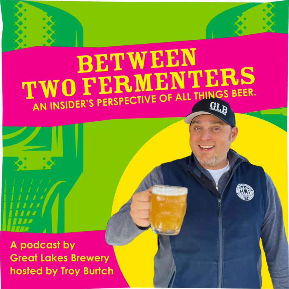 Between Two Fermenters, a podcast by Great Lakes Brewery