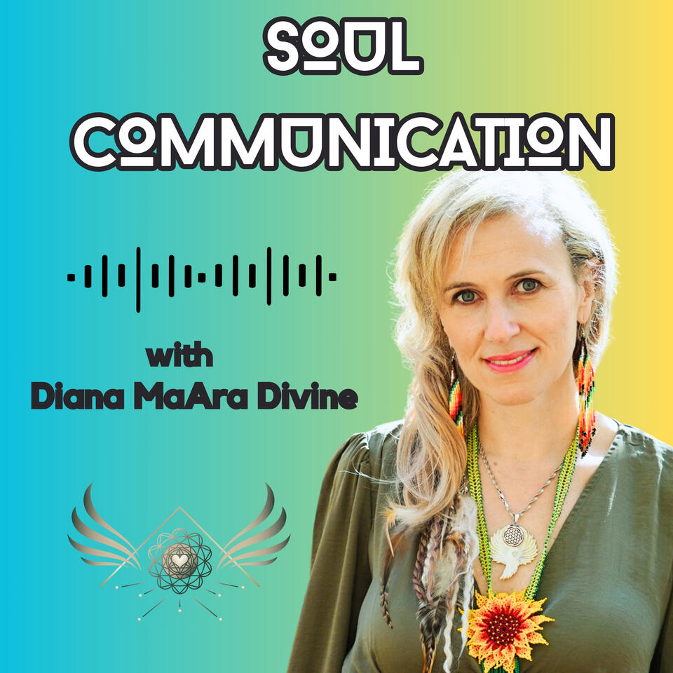 Soul Communication Podcast with Diana MaAra Divine