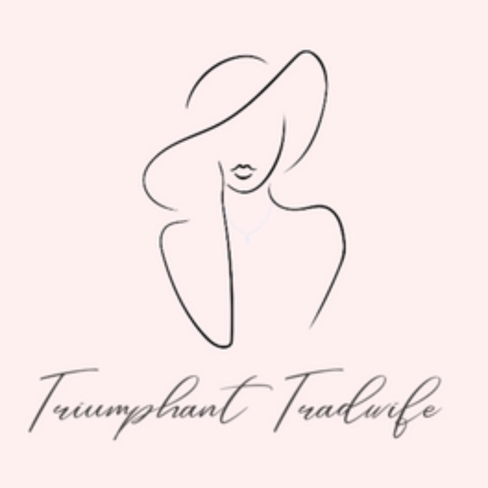 The Triumphant Tradwife Podcast