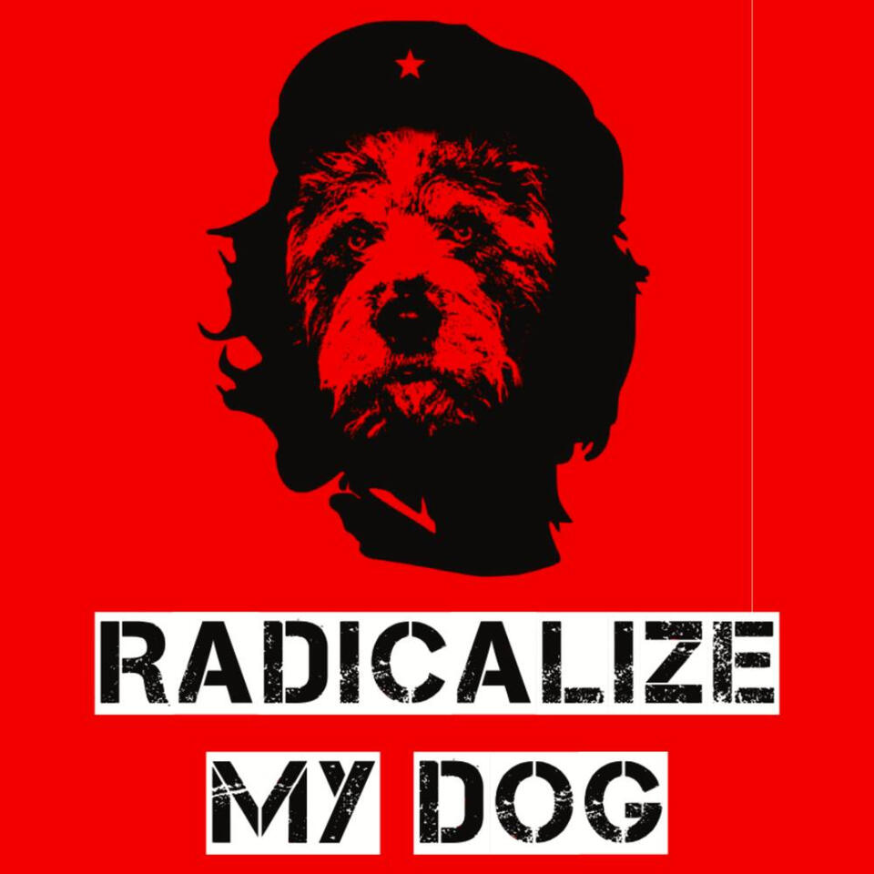 Radicalize My Dog