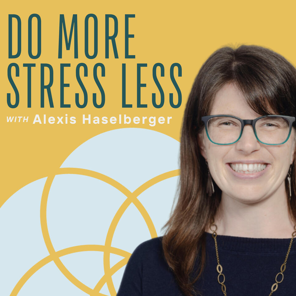 Do More, Stress Less (with Alexis Haselberger)