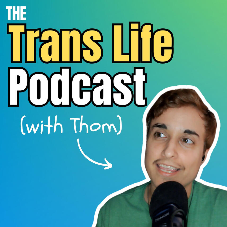 The Trans Life Podcast (with Thom)