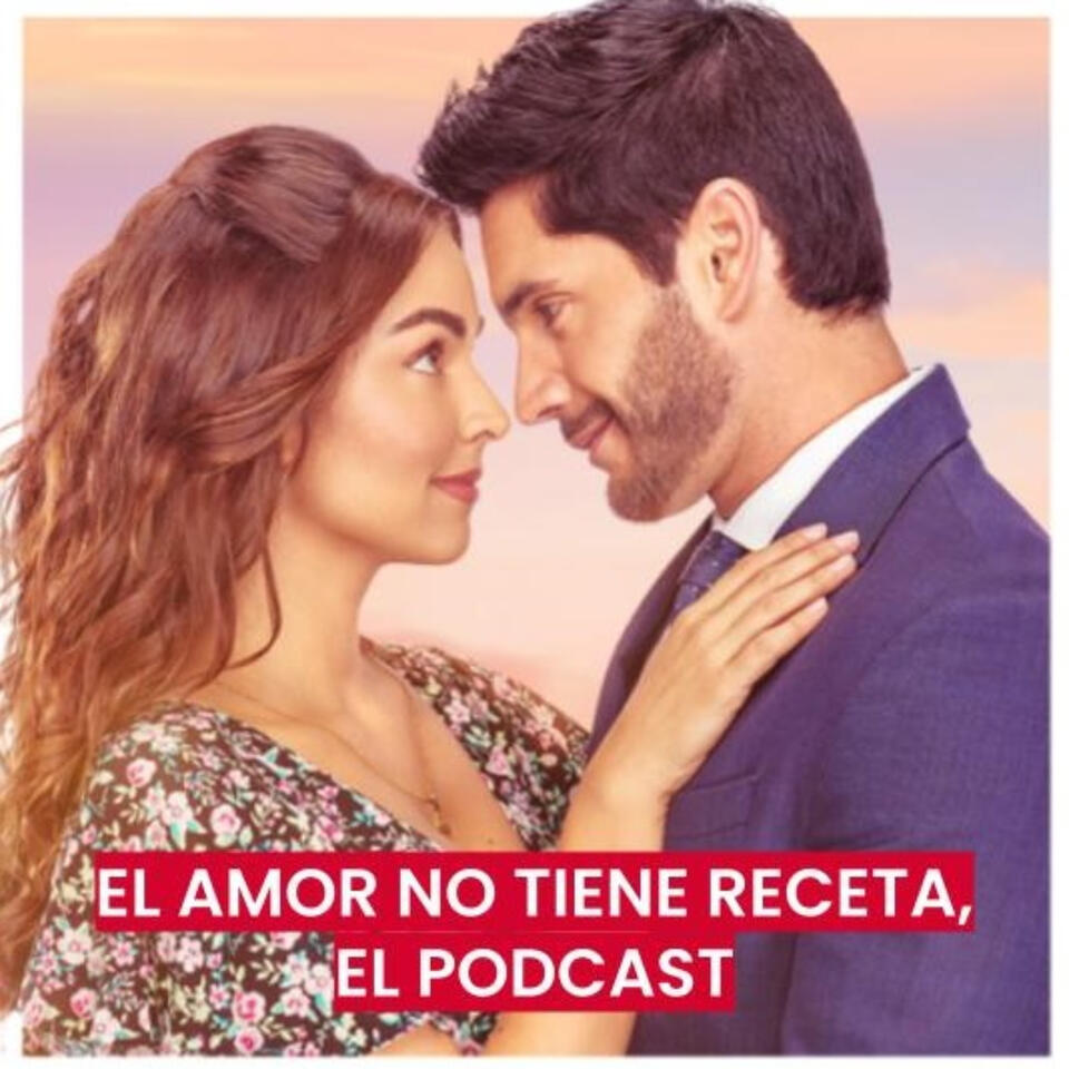 El amor no tiene receta, el podcast