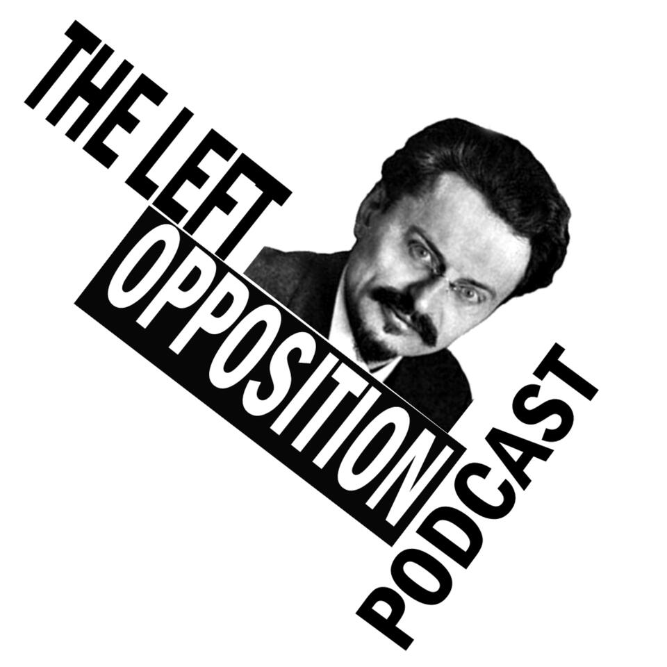 The Left Opposition Podcast