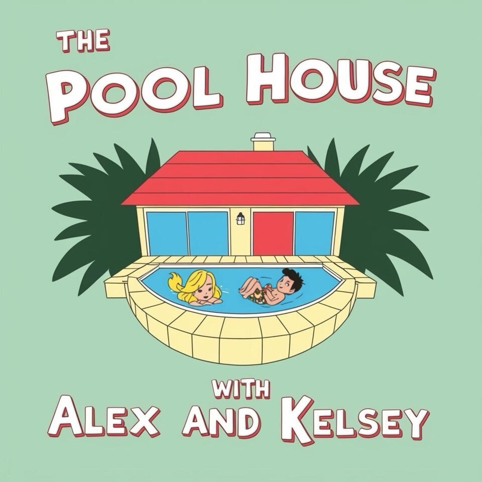 The Pool House with Alex and Kelsey