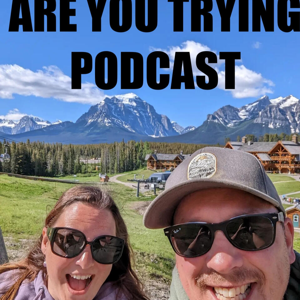 Are You Trying Podcast