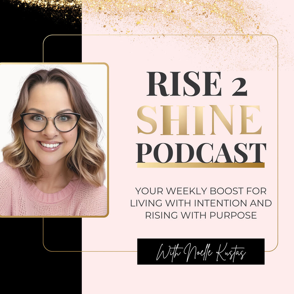 The Rise2Shine Podcast with Noelle Kustas