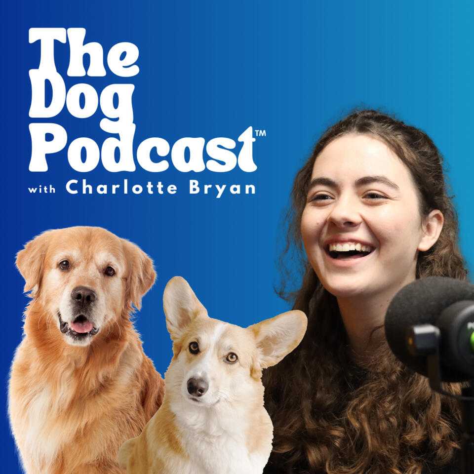 The Dog Podcast™ with Charlotte Bryan
