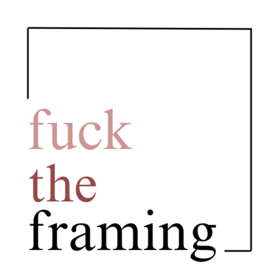 fuck the framing.