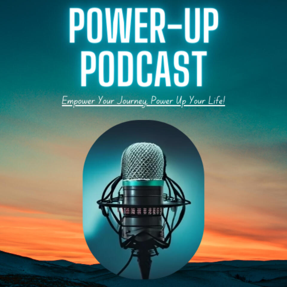 Power-Up Podcast For Empowerment, Motivation, Personal Development and Accountability
