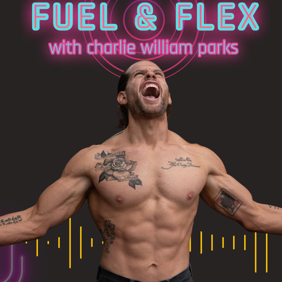 Fuel and Flex with Charlie William Parks
