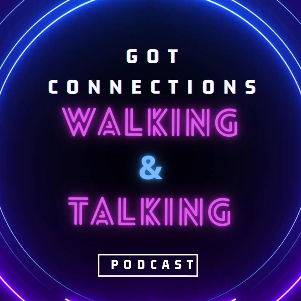GOT CONNECTIONS 'Walking and Talking"
