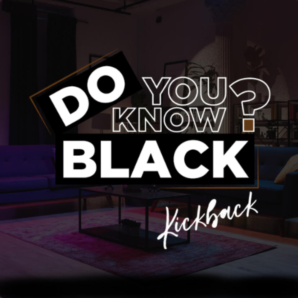 Do You Know Black? Kickback