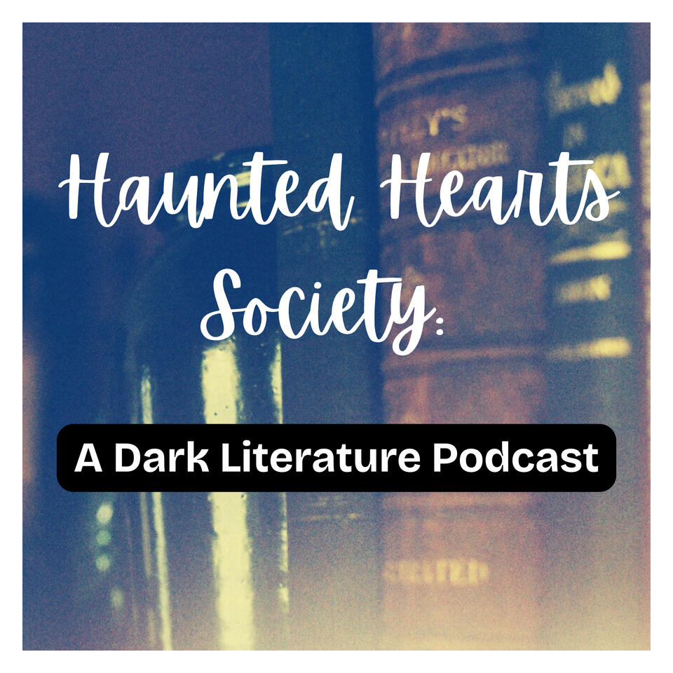 Haunted Hearts Society: A Dark Literature Podcast