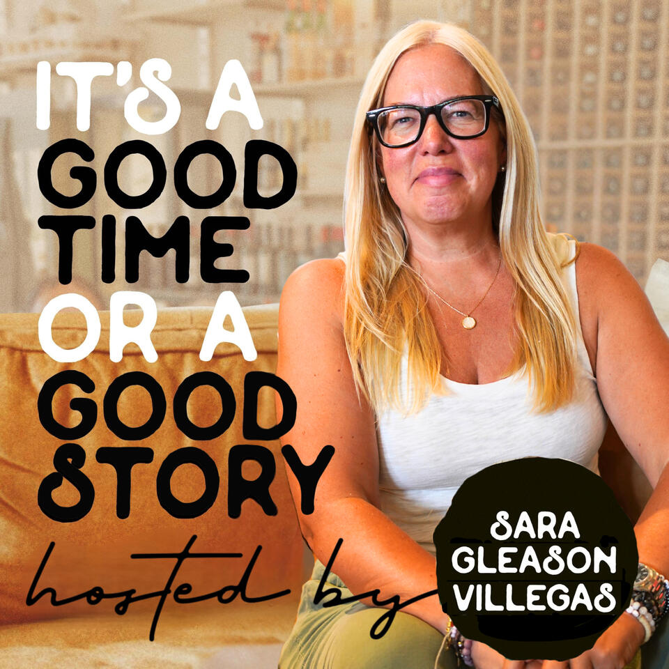 It's A Good Time, Or A Good Story hosted by Sara Gleason Villegas