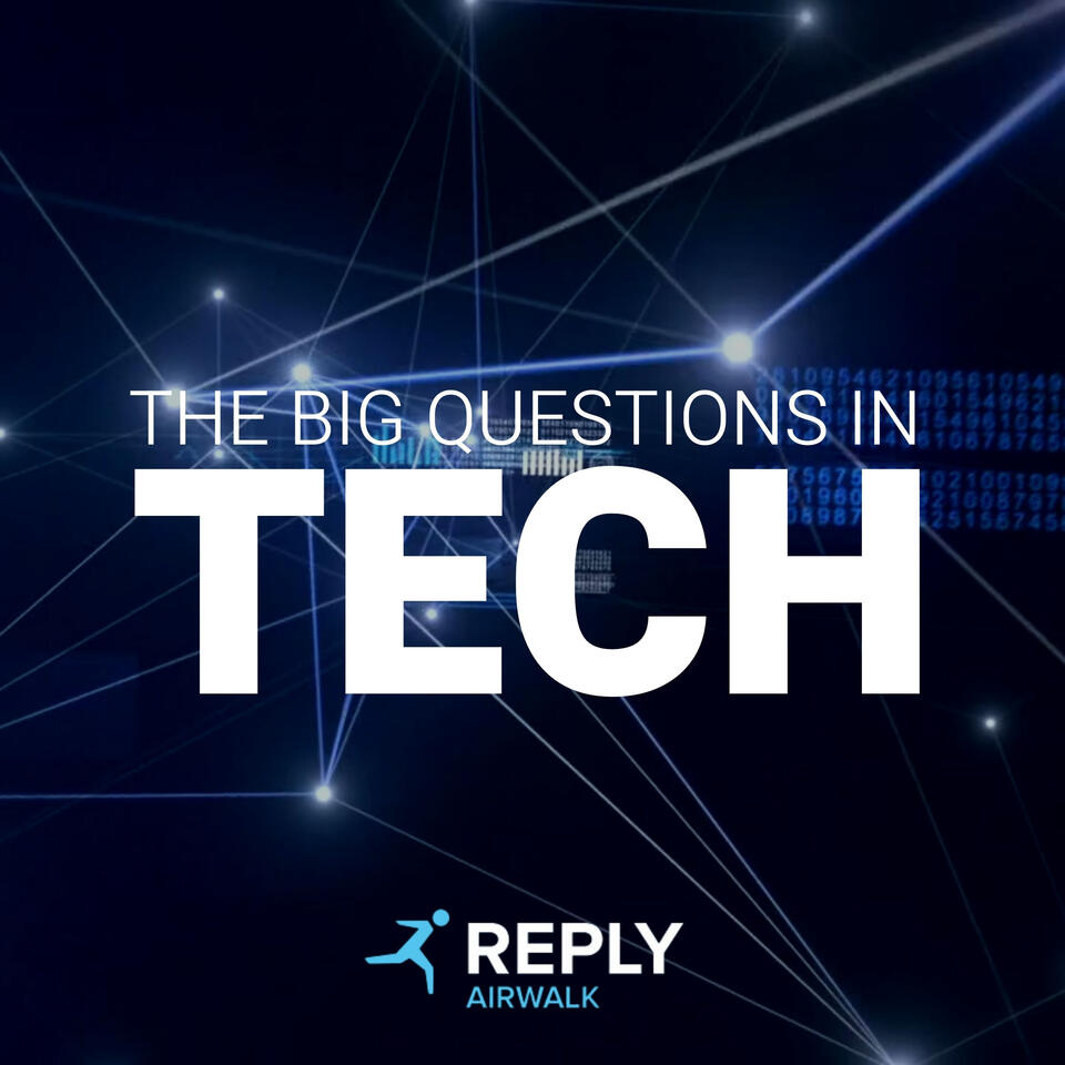 The Big Questions in Tech - An Airwalk Reply Podcast