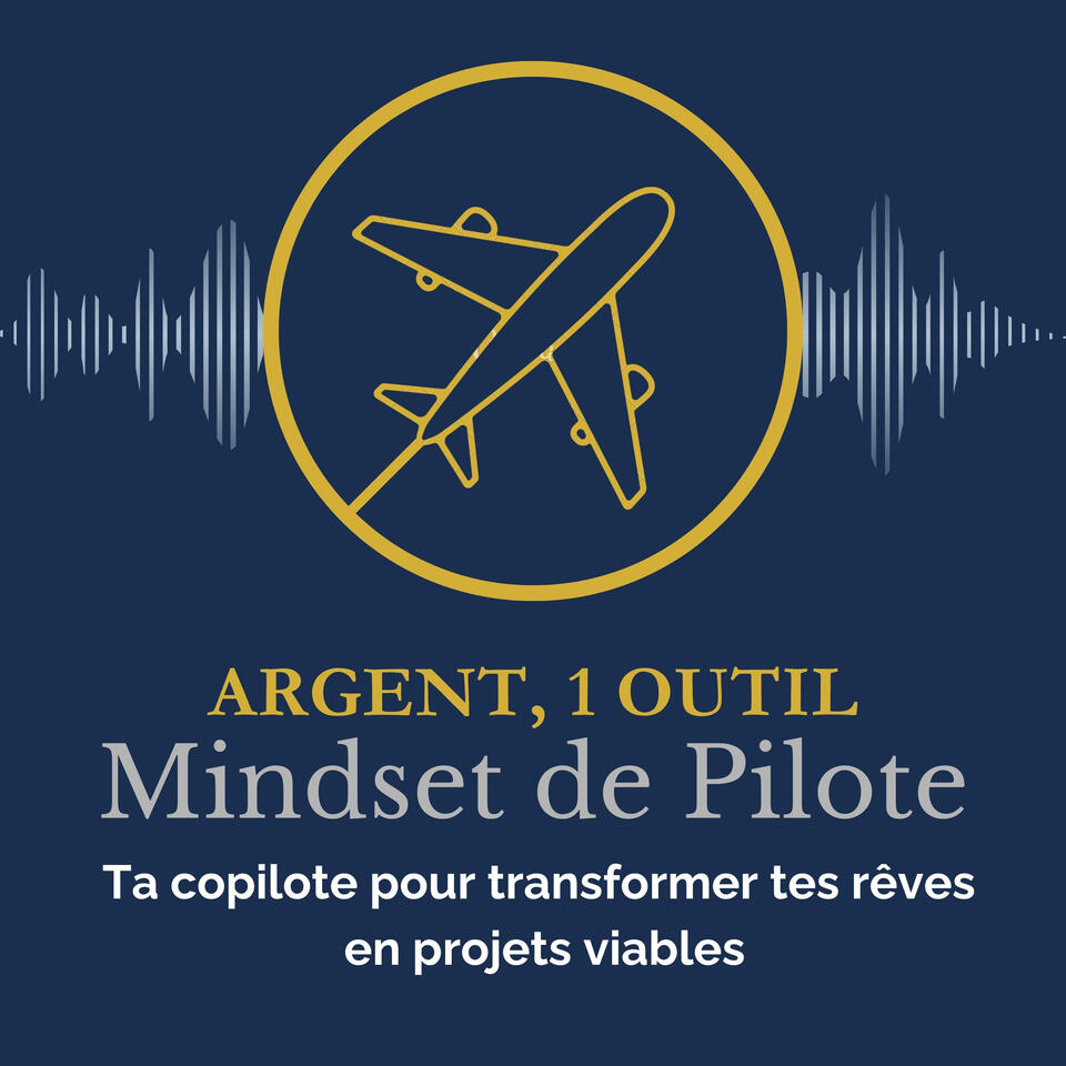 L'argent, 1 outil & Mindset de pilote - Ta copilote pour transformer tes rêves en projet viable