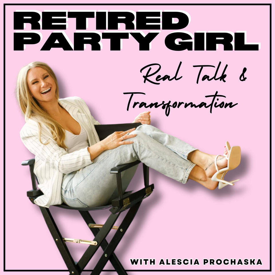 Retired Party Girl: Real Talk and Transformation