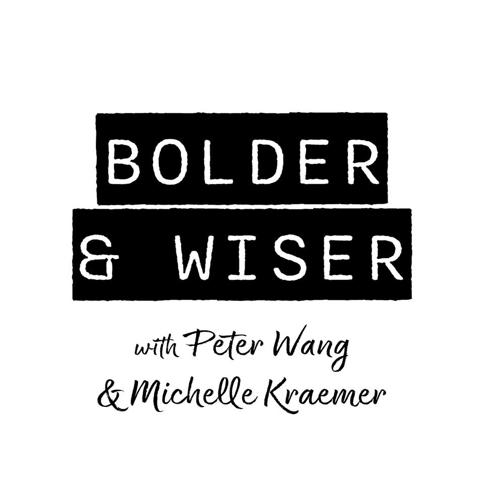 BOLDER AND WISER with Peter Wang and Michelle Kraemer