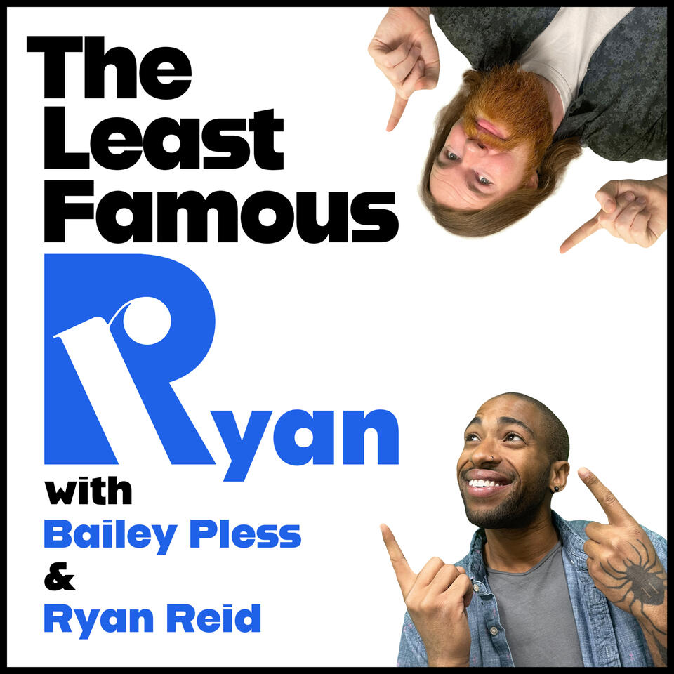 The Least Famous Ryan with Bailey Pless and Ryan Reid