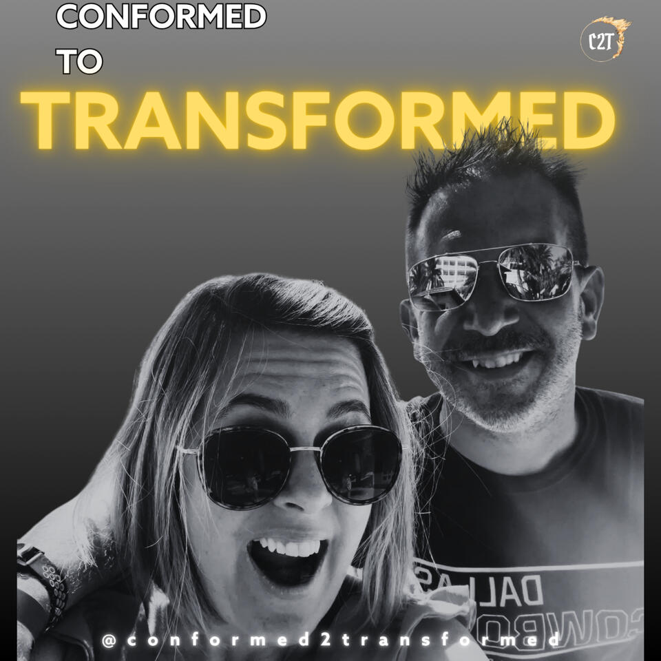 Conformed to Transformed: A Christian Podcast on Faith & Purpose