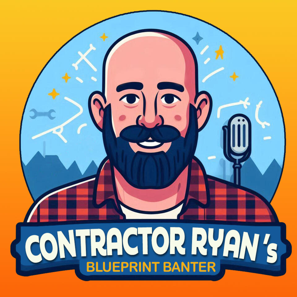 Contractor Ryan's Blueprint Banter