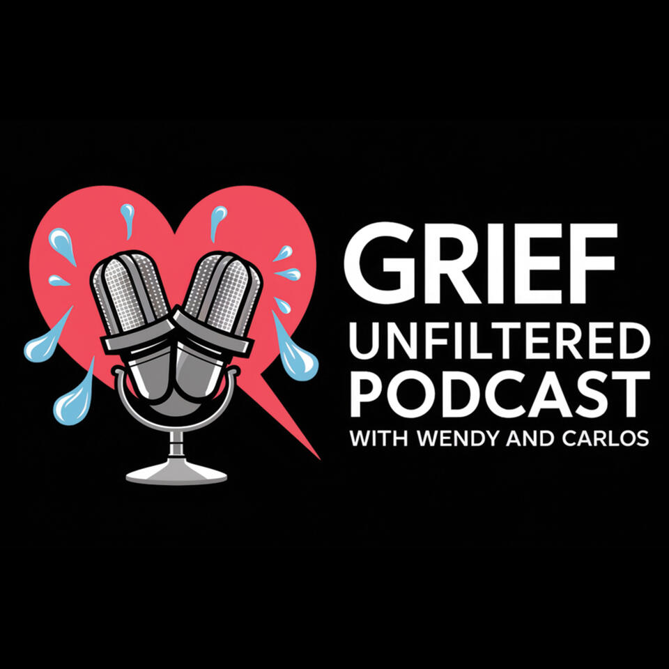 Grief Unfiltered with Wendy and Carlos