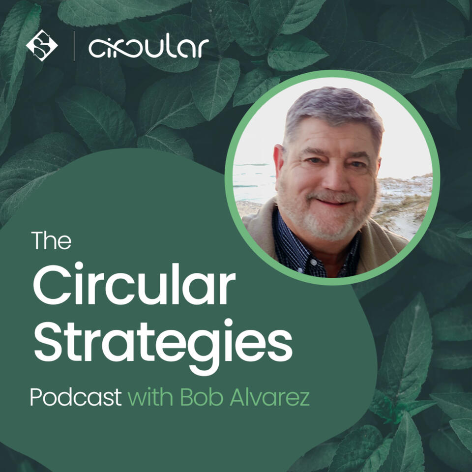 The Circular Strategies Podcast with Bob Alvarez