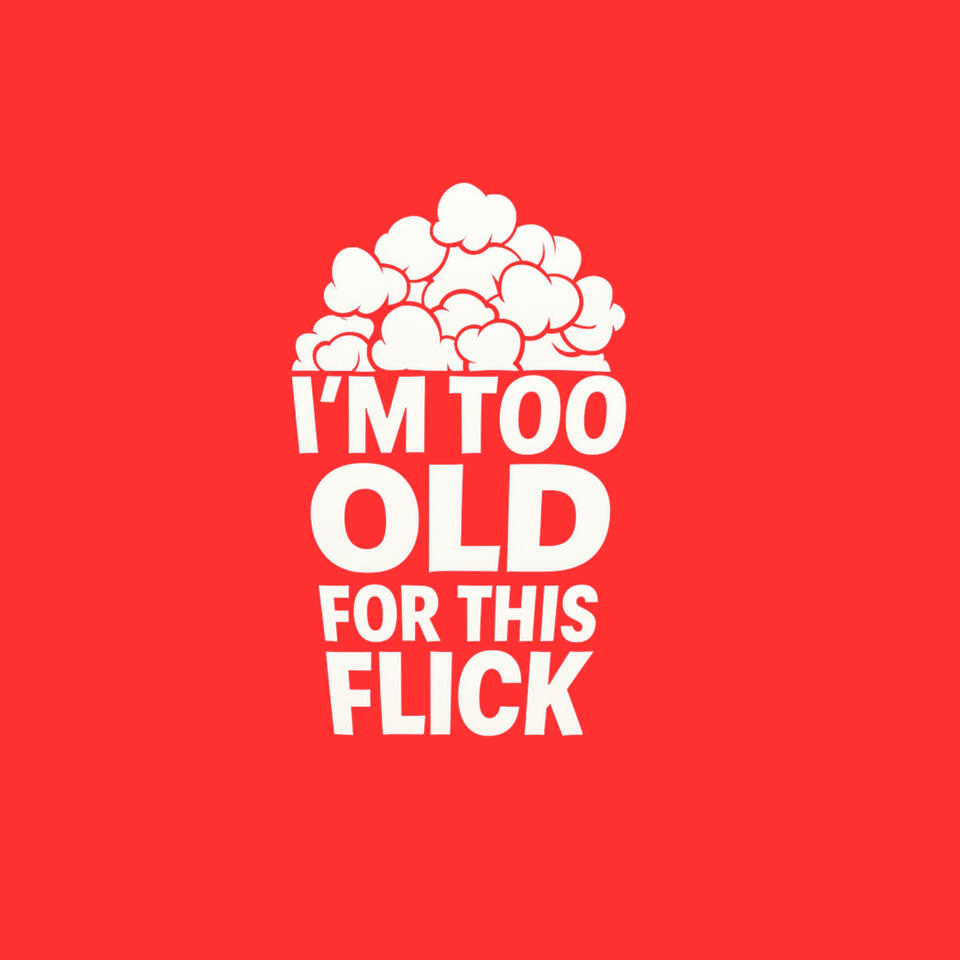 I'm Too Old For This Flick