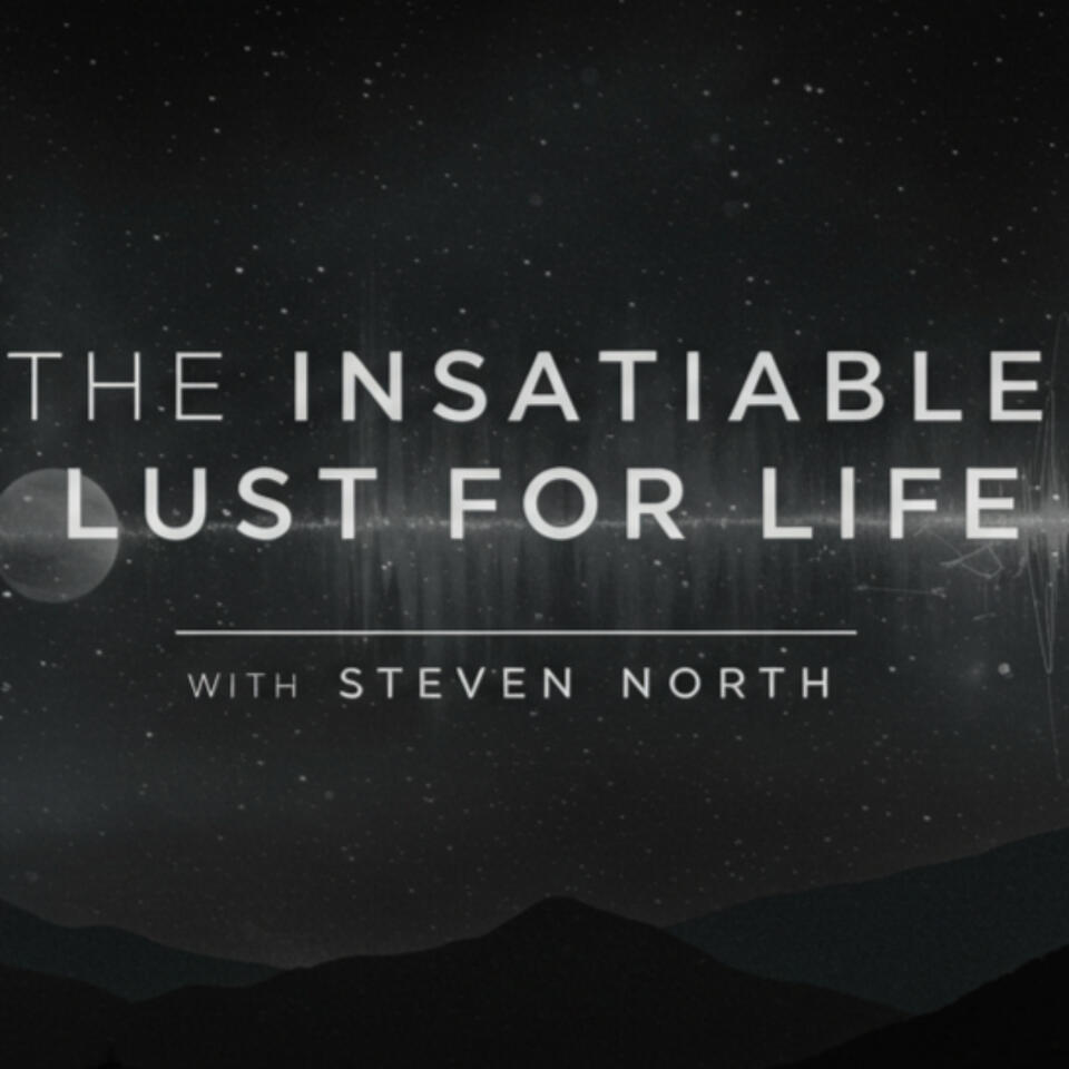 The Insatiable Lust for Life with Steven North