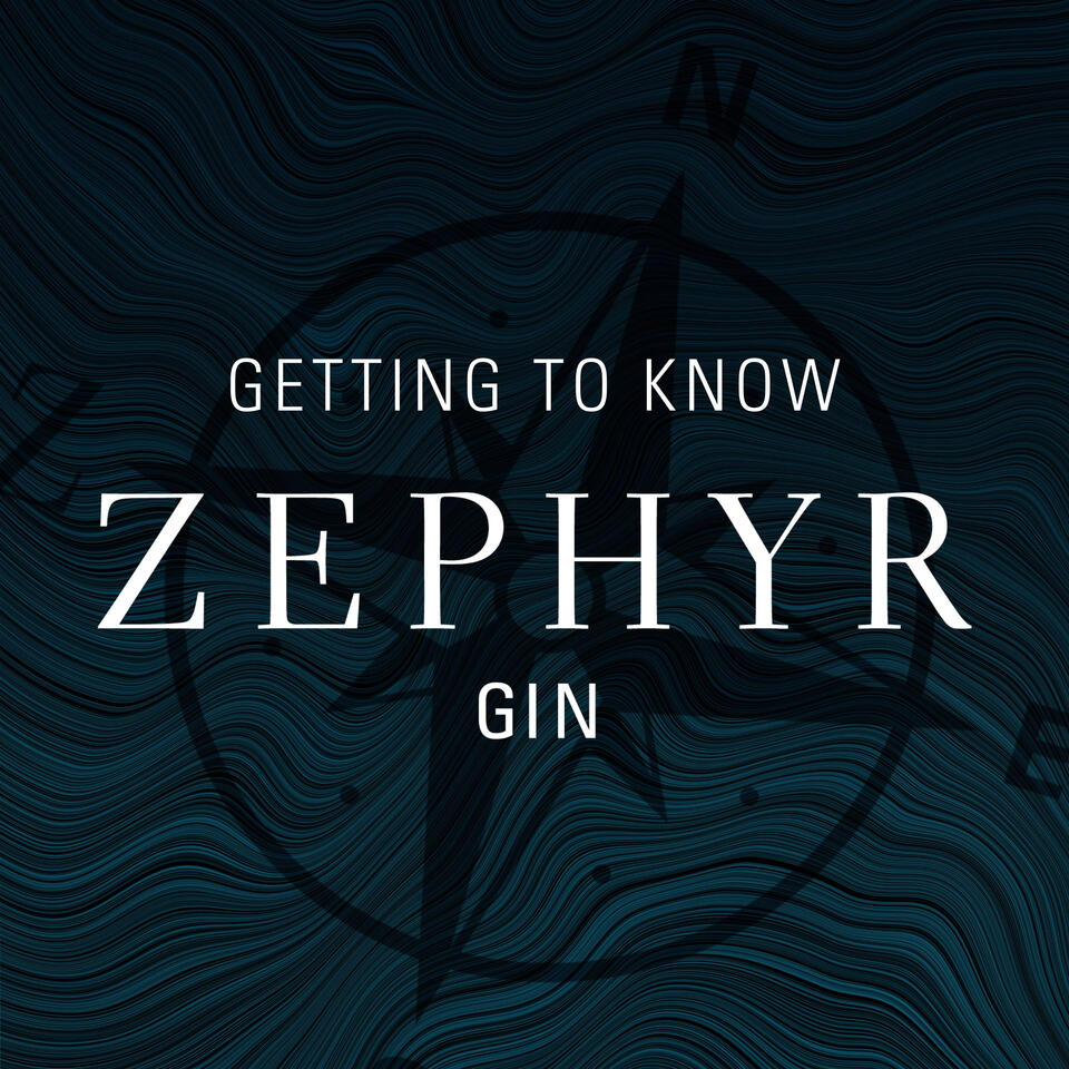 Getting To Know Zephyr Gin