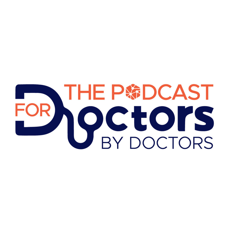 The Podcast For Doctors (By Doctors)
