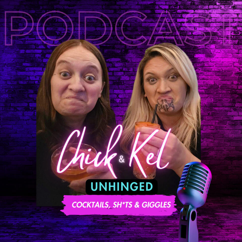 CHICK & KEL UNHINGED Podcast Series