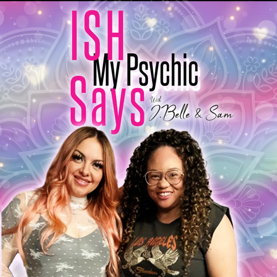 Ish My Psychic Says with J. Belle & Sam