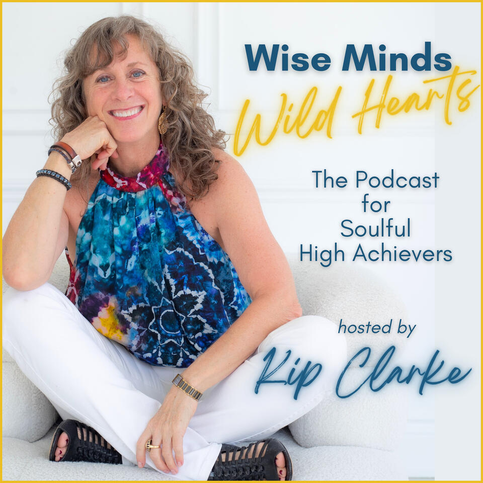 Wise Minds, Wild Hearts - The Podcast for Soulful High Achievers