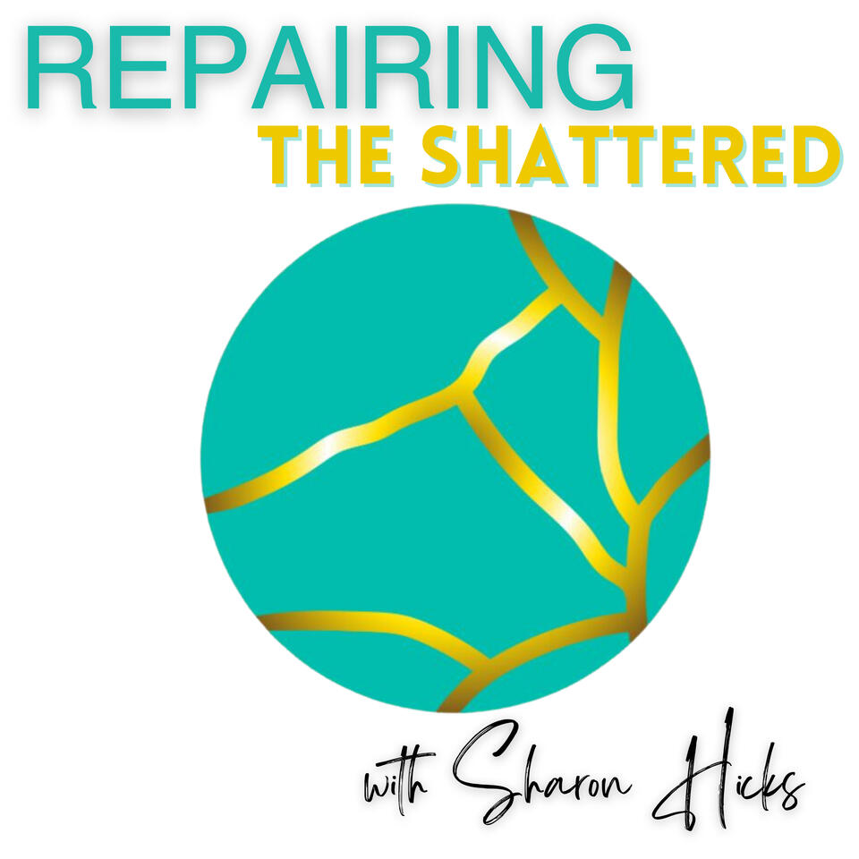 Repairing the Shattered with Sharon Hicks