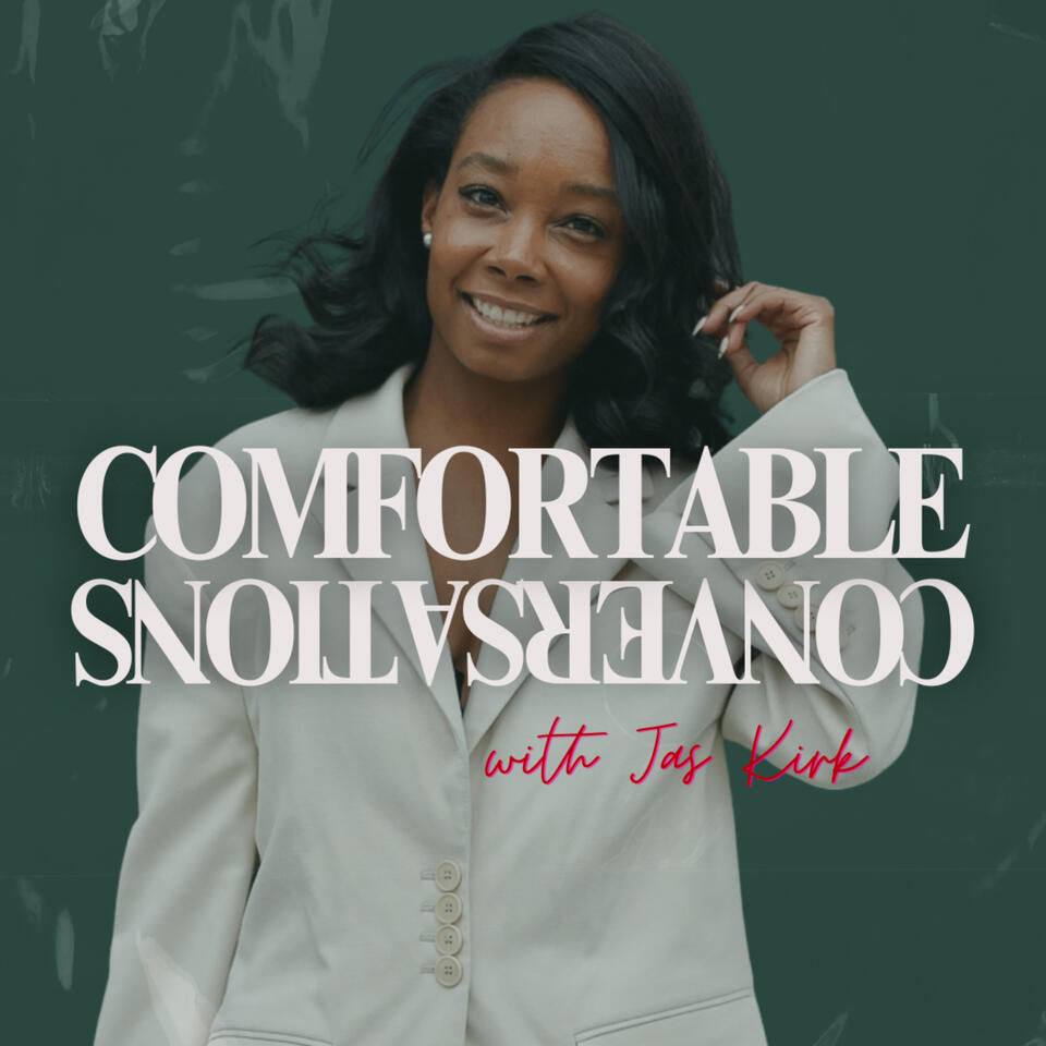 Comfortable Conversations with Jas Kirk