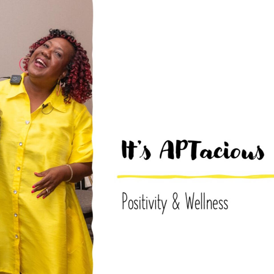 It's APTacious: Positivity & Wellness with Dr. June