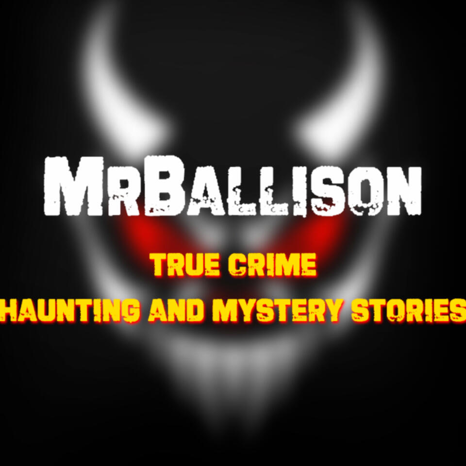 MrBallison | True Crime - Haunting and Mystery Stories