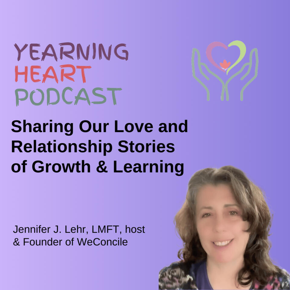 The Yearning Heart Podcast: Real Stories of Love, Relationships and Emotional Growth