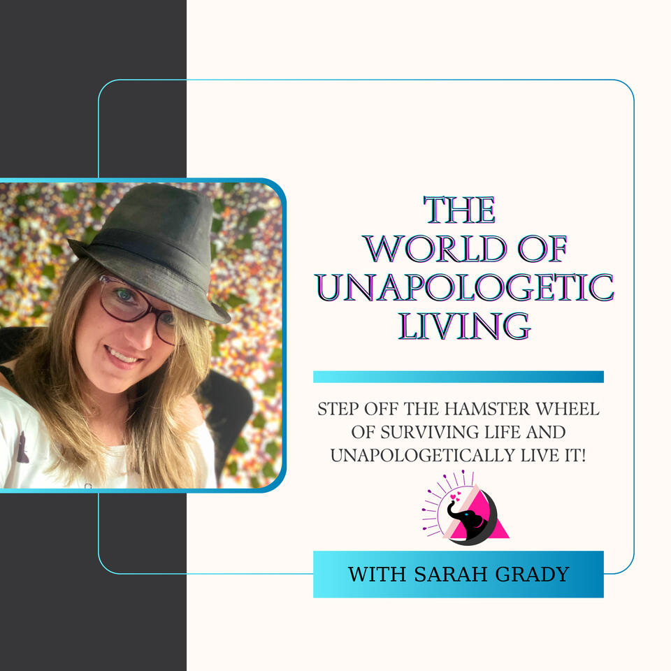 The World of Unapologetic Living with Sarah Grady