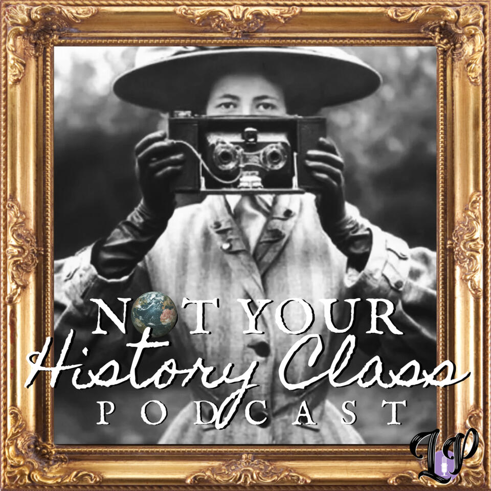 Not Your History Class Podcast
