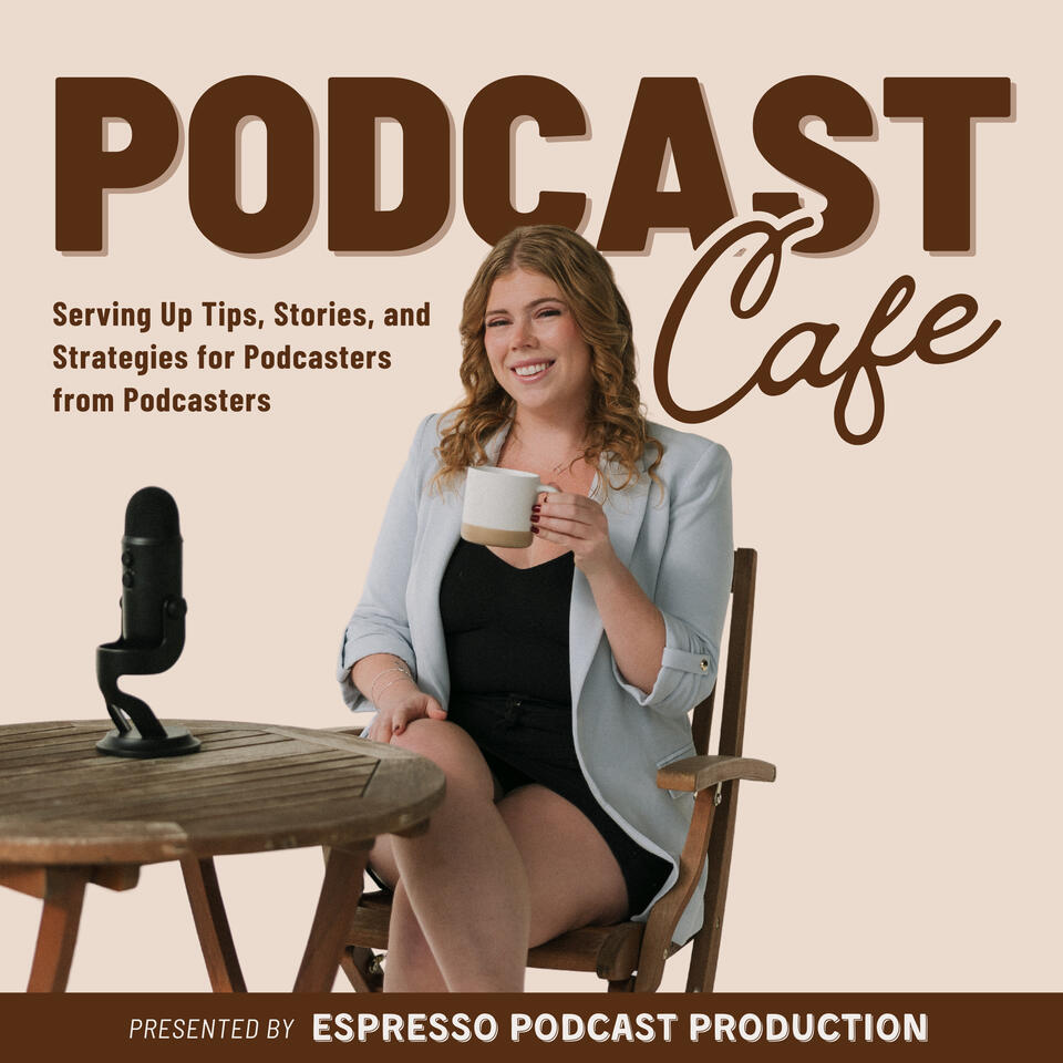 Podcast Cafe: Insights for Podcasters from Podcasters