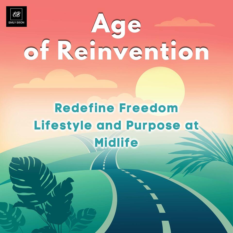Age of Reinvention: Redefine Freedom, Lifestyle and Purpose at Midlife