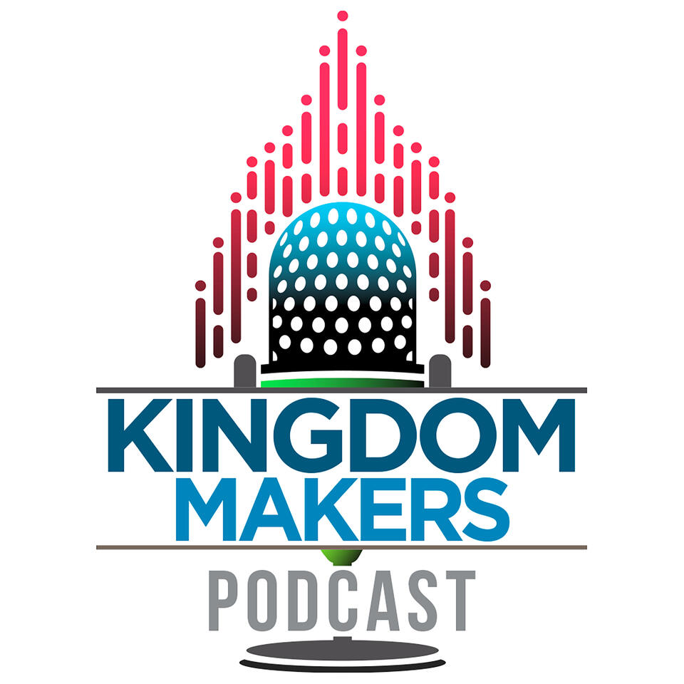 Kingdom Makers Podcast