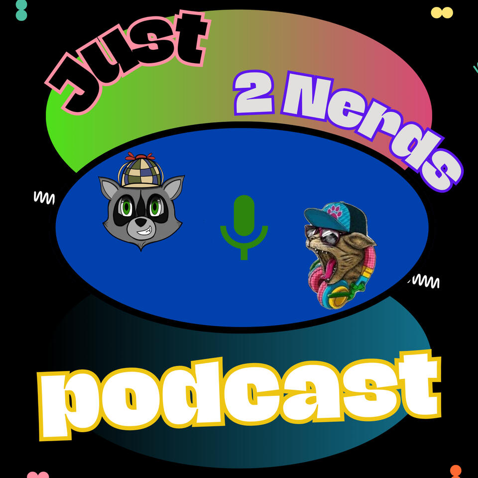 Just 2 Nerds Podcast